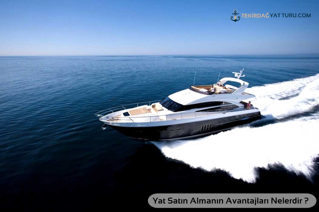 Tekne Satın Almanın Avantajları Nelerdir ?